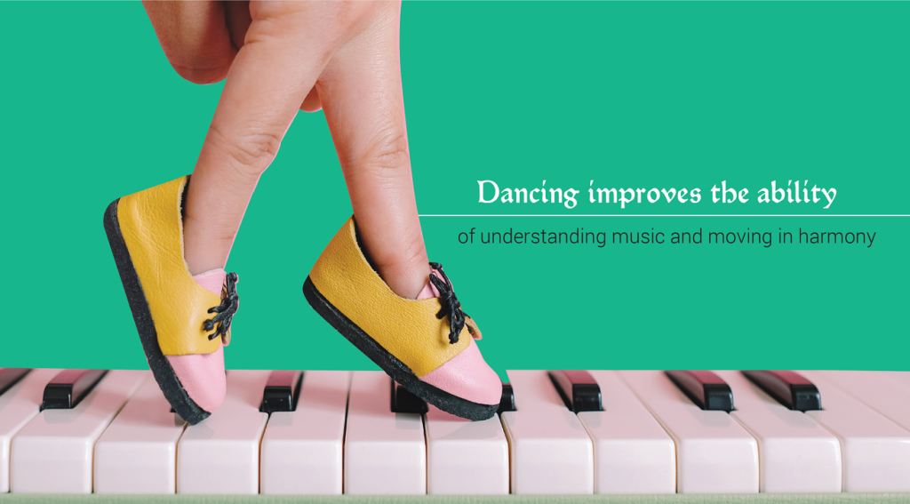 Dancing improves the ability of understanding music and moving in harmony.