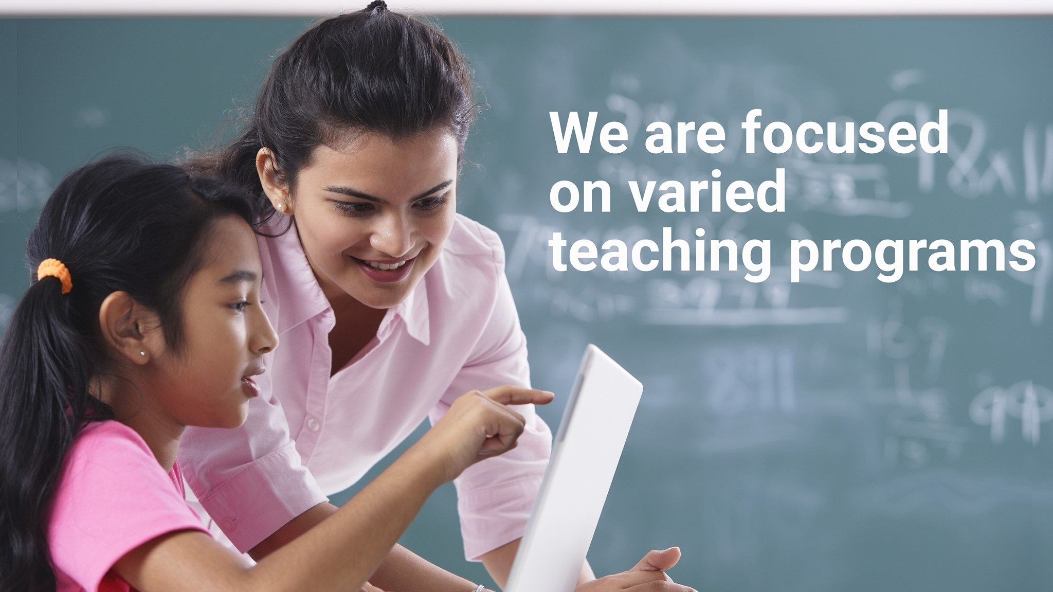 We are focused on Varied teaching programs 