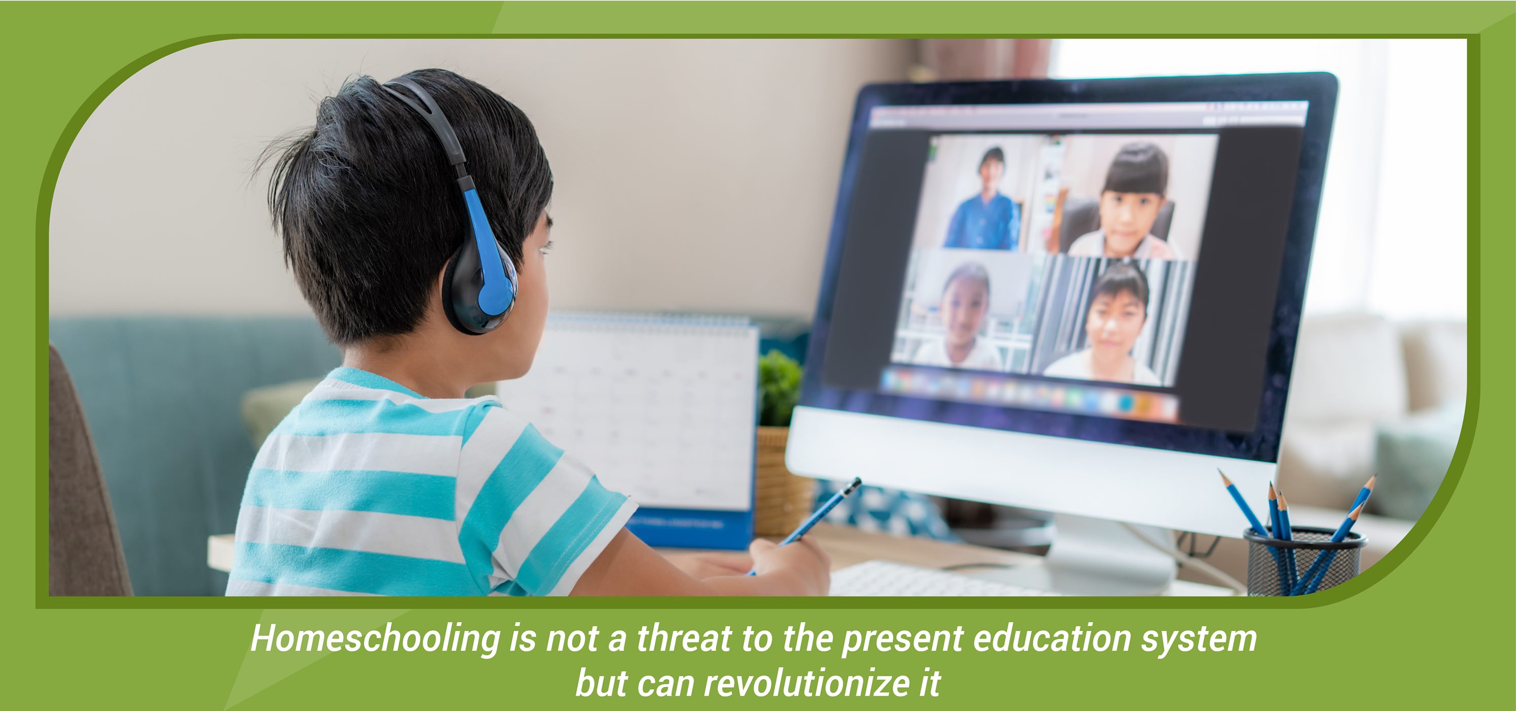 Homeschooling is not a threat to the present education system but can revolutionize it