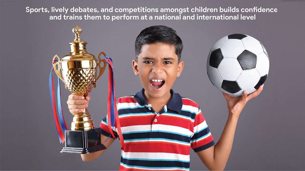 Sports, lively debates, and competitions amongst children builds confidence and trains them to perform at a national and international level 