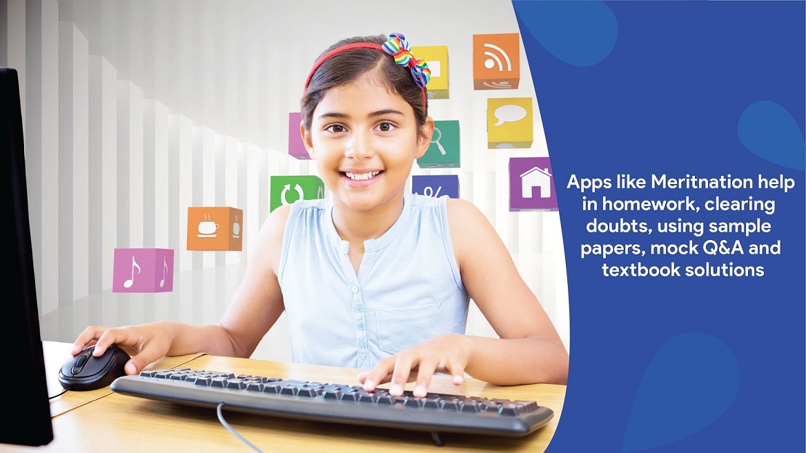 Apps like Meritnation help in homework, clearing doubts, using sample papers, mock Q&A and textbook solutions