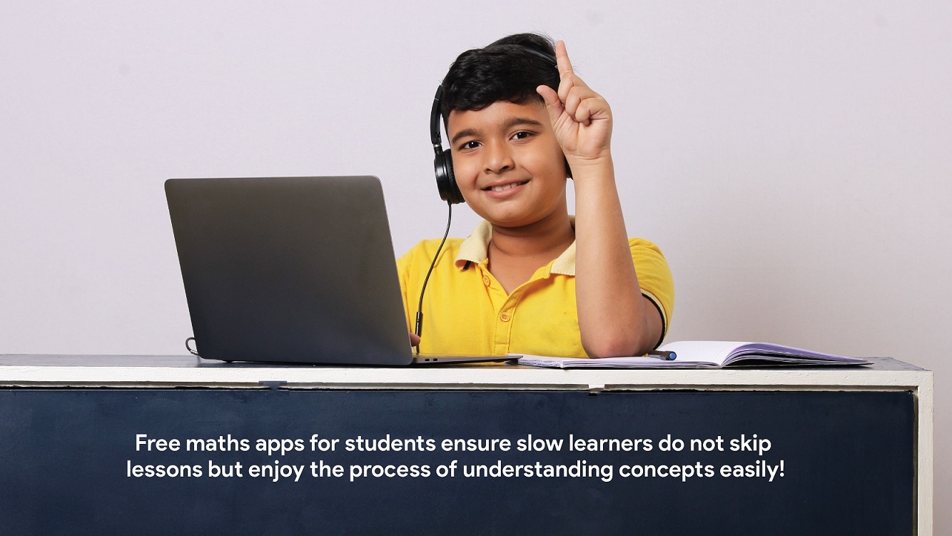 Free maths apps for students ensure slow learners do not skip lessons but enjoy the process of understanding concepts easily!