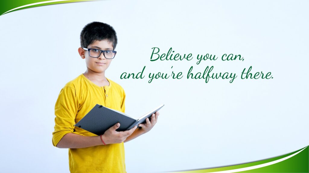 Believe you can, and you’re halfway there.